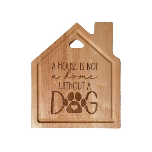 'A House is Not a Home Without a Dog' chopping board